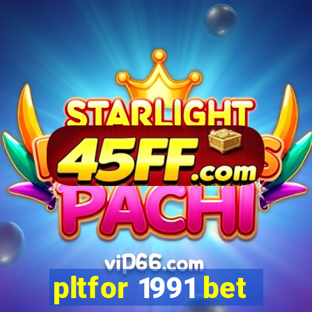 pltfor 1991 bet